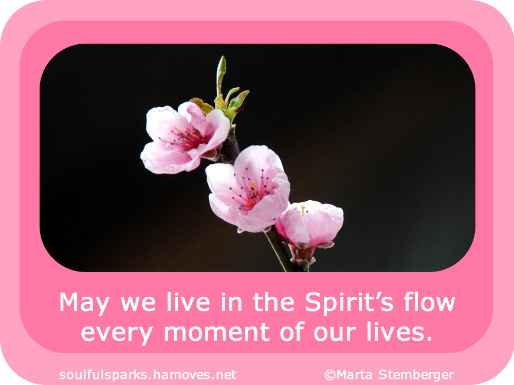 May we live in the Spirit’s flow every moment of our lives.