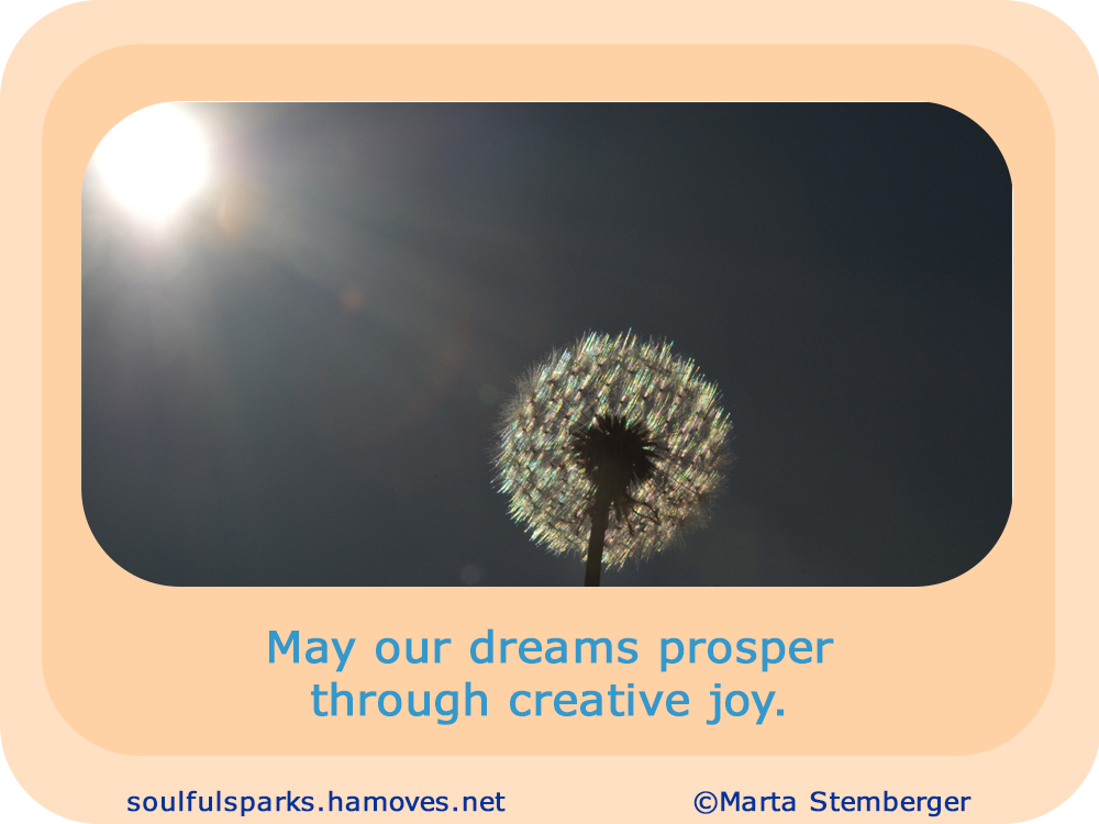 May our dreams prosper through creative joy.