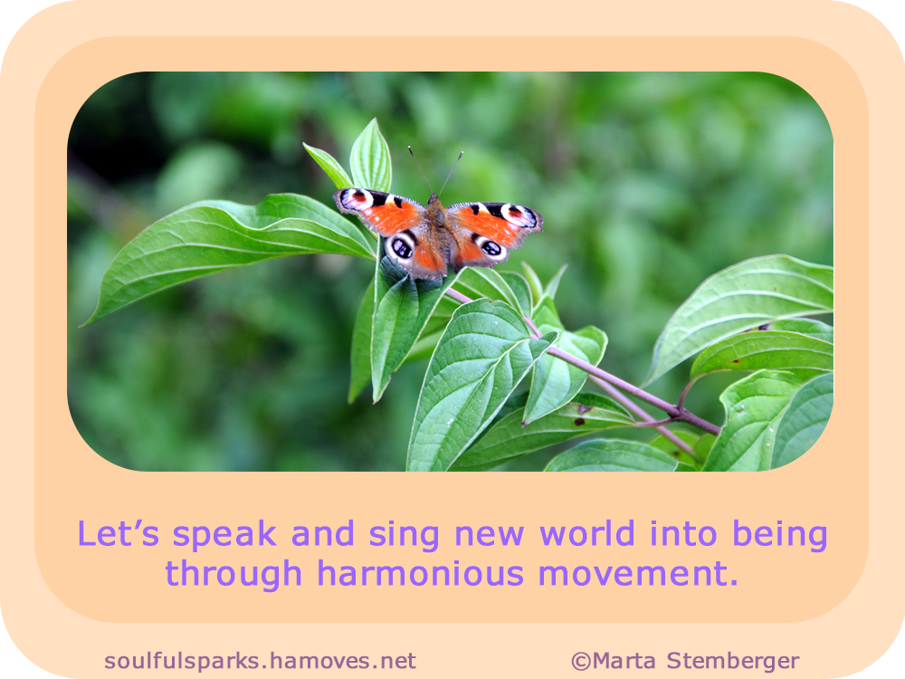 “Let’s speak and sing new world into being through harmonious movement.”