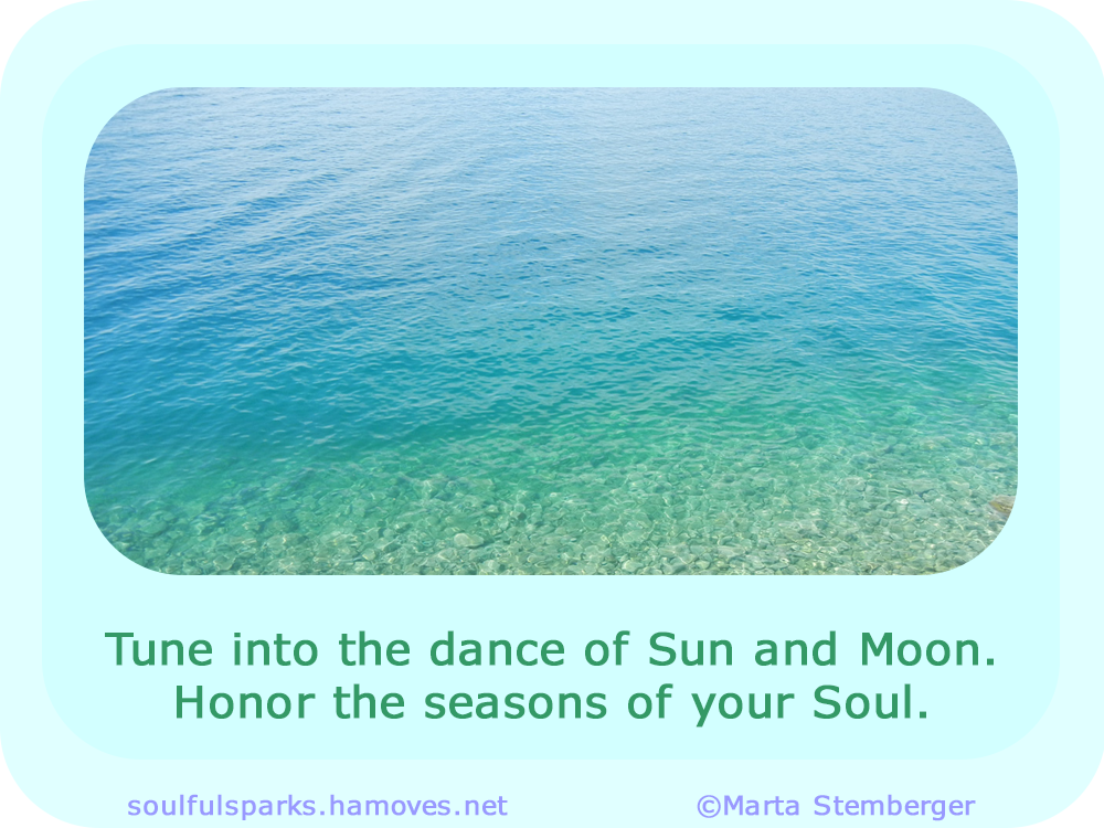 "Tune into the dance of Sun and Moon. Honor the seasons of your Soul."