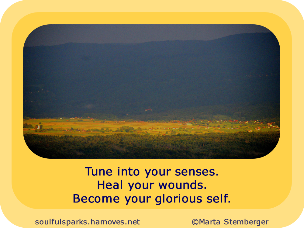 “Tune into your senses. Heal your wounds. Become your glorious self.”