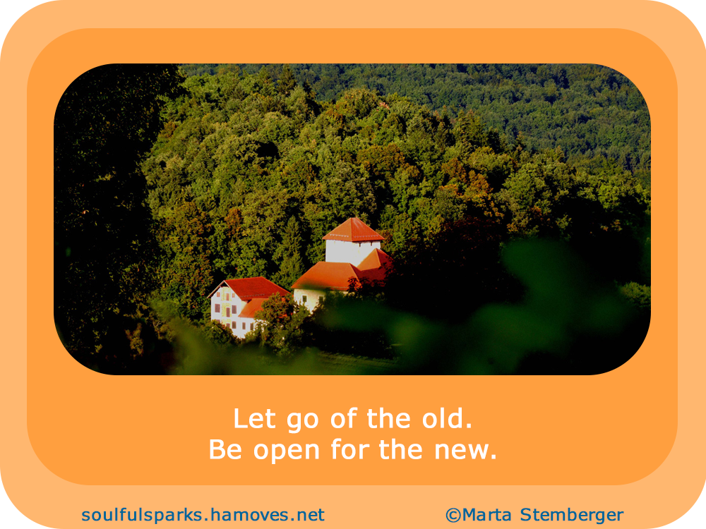 “Let go of the old. Be open for the new.”