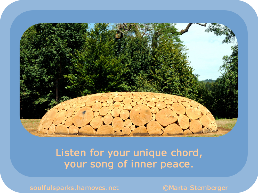 “Listen for your unique chord, your song of inner peace.”