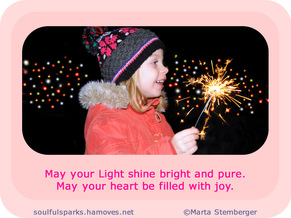 “May your Light shine bright and pure. May your heart be filled with joy.” ~ Soulful Wizardess