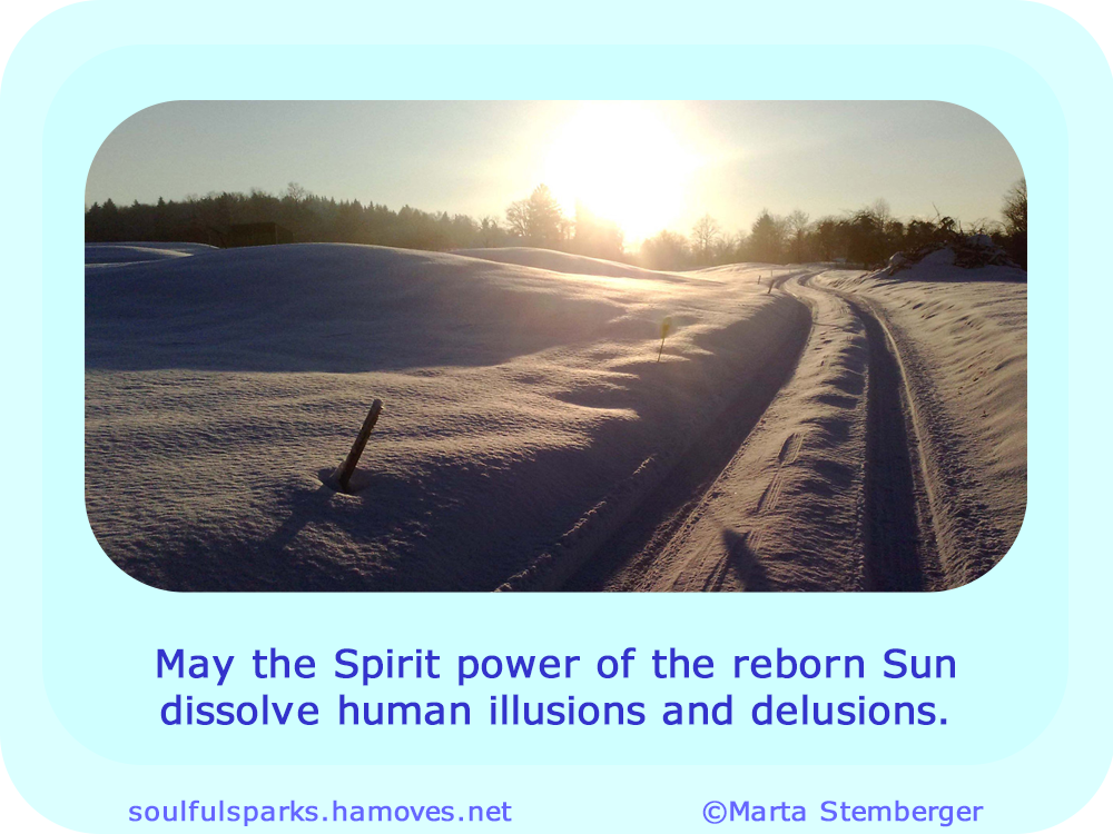 “May the Spirit power of the reborn Sun dissolve human illusions and delusions.” ~ Soulful Wizardess