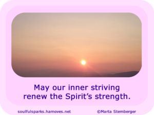 “May our inner striving renew the Spirit’s strength.” ~ Soulful Wizardess