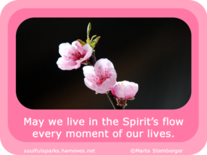 “May we live in the Spirit’s flow every moment of our lives.” ~ Soulful Wizardess